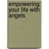 Empowering Your Life with Angels by Rita S. Berkowitz