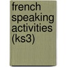 French Speaking Activities (Ks3) by Sinead Leleu