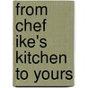 From Chef Ike's Kitchen to Yours door Chef Ike Wessner