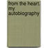 From the Heart. My Autobiography