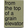 From the Top of a Grain Elevator by Barbara Nickel