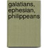Galatians, Ephesian, Philippeans