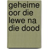Geheime Oor Die Lewe Na Die Dood by Perry Stone