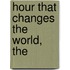 Hour That Changes the World, The