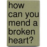 How Can You Mend a Broken Heart? door A. King