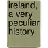 Ireland, a Very Peculiar History