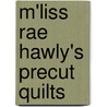 M'Liss Rae Hawly's Precut Quilts by M. Hawley