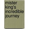 Mister King's Incredible Journey door David Du Plessis