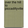 Over the Hill to Piccadillyville door Janet York