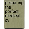 Preparing the Perfect Medical Cv door Vivek Sivarajan
