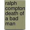 Ralph Compton Death of a Bad Man door Ralph Compton