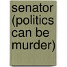 Senator (Politics Can Be Murder) by Richard Bowker