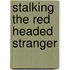 Stalking the Red Headed Stranger