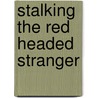 Stalking the Red Headed Stranger door Randy Poe