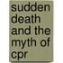 Sudden Death and the Myth of Cpr