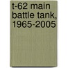T-62 Main Battle Tank, 1965-2005 door Steven J. Zaloga