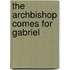 The Archbishop Comes for Gabriel