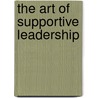 The Art of Supportive Leadership door Donald J. Walters