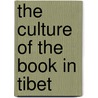 The Culture of the Book in Tibet door Kurtis Schaeffer