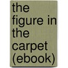 The Figure in the Carpet (Ebook) door James Henry James