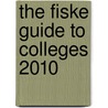 The Fiske Guide to Colleges 2010 door Edward B. Fiske