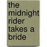 The Midnight Rider Takes a Bride door Christine Rimmer