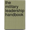 The Military Leadership Handbook door Robert W. Walker