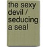 The Sexy Devil / Seducing A Seal