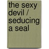 The Sexy Devil / Seducing A Seal by Karen Hoffmann