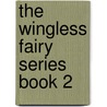 The Wingless Fairy Series Book 2 by Margaret Pearce