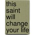 This Saint Will Change Your Life