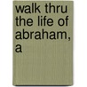 Walk Thru the Life of Abraham, A door Baker Group