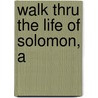 Walk Thru the Life of Solomon, A door Baker Group