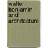 Walter Benjamin and Architecture