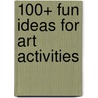 100+ Fun Ideas for Art Activities door Paula Goodridge