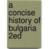 A Concise History of Bulgaria 2Ed door R.J. Crampton
