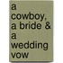 A Cowboy, a Bride & a Wedding Vow