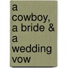 A Cowboy, a Bride & a Wedding Vow door Shirley Rogers