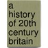 A History Of 20Th Century Britain