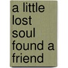 A Little Lost Soul Found a Friend by Deatrix Willis