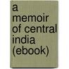 A Memoir of Central India (Ebook) by Sir John Malcolm