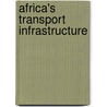 Africa's Transport Infrastructure by Ken Gwilliam