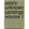 Asia's Unknown Uprisings Volume 1 door George Katsiaficas