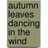 Autumn Leaves Dancing in the Wind door Huguette Castaneda