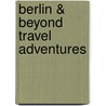 Berlin & Beyond Travel Adventures door H. Bekker 