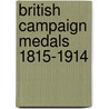 British Campaign Medals 1815-1914 door Peter Duckers
