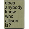Does Anybody Know Who Allison Is? door Tracy Sinclair