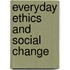 Everyday Ethics and Social Change