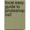 Focal Easy Guide to Photoshop Cs2 by Brad Hinkle