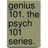 Genius 101. the Psych 101 Series. by Dean Keith Simonton